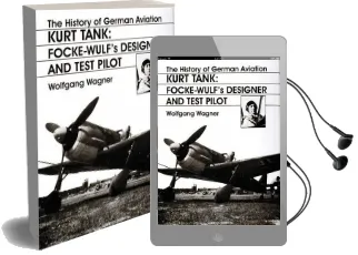 The History of German Aviation: Kurt Tank: Focke-Wulf'S Designer and Test Pilot Audiobook download free by Wolfgang Wagner
