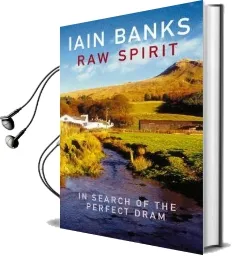 Raw Spirit: In Search of the Perfect Dram Audiobook download free by Iain Banks
