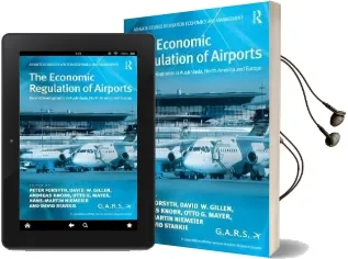 The Economic Regulation of Airports: Recent Developments in Australasia, North America and Europe Audiobook download free by Andreas Knorr