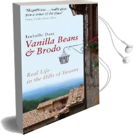 Vanilla Beans and Brodo: Real Life in the Hills of Tuscany Audiobook download free by Isabella Dusi