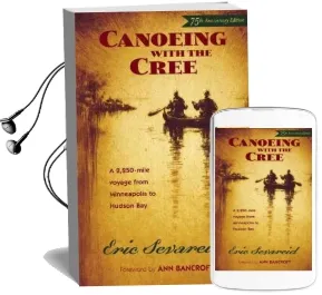 Canoeing With the Cree: A 2250-Mile Voyage From Minneapolis to Hudson bay Audiobook download free by Eric Sevareid