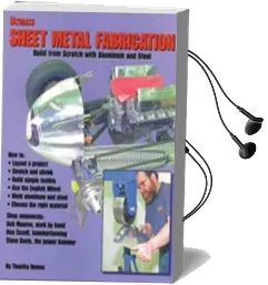 Ultimate Sheet Metal Fabrication: Build From Scratch With Aluminum & Steel Audiobook download free by Timothy Remus