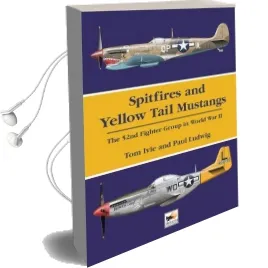 Spitfires and Yellow Tail Mustangs: The 52Nd Fighter Group in World war ii Audiobook download free by Thomas G. Ivie