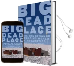 Big Dead Place: Inside the Strange and Menacing World of Antarctica Audiobook download free by Nicholas Johnson
