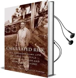 Calculated Risk - ab: The Extraordinary Life of Jimmy Doolittle - Aviation Pioneer and World war ii Hero Audiobook download free by Jonna Doolittle Hoppes