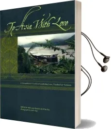 To Asia With Love: A Connoisseurs Guide to Cambodia, Laos, Thailand, and Vietnam Audiobook download free by Kim Fay