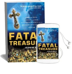 Fatal Treasure: Greed and Death, Emeralds and Gold, and the Obsessive Search for the Legendary Ghost Galleon Atocha Audiobook download free by Jedwin Smith