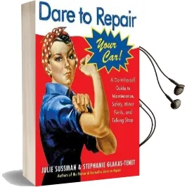 Dare to Repair Your car: A Do-It-Herself Guide to Maintenance, Safety, Minor Fix-Its, and Talking Shop Audiobook download free by Stephanie Glakas Tenet