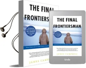 The Final Frontiersman: Heimo Korth and his Family, Alone in Alaska'S Arctic Wilderness Audiobook download free by James Campbell