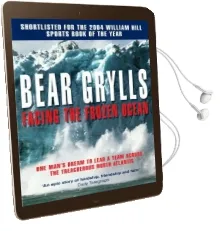 Facing the Frozen Ocean: One Man'S Dream to Lead a Team Across the Treacherous North Atlantic Audiobook download free by Bear Grylls