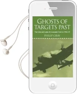 Ghosts of Targets Past: The Lives and Losses of a Lancaster Crew in 1944-45 Audiobook download free by Philip Gray