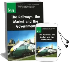 The Railways, the Market and the Government Audiobook download free by John Hibbs