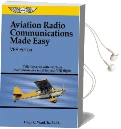 Aviation Radio Communications Made Easy: Vfr Edition: Talk Like a pro With Templates That Function as a Script for Your vfr Flights Audiobook download free by Hugh C. Ward