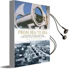 From sea to sea: A History of the Scottish Lowland and Highland Canals Audiobook download free by Len Paterson