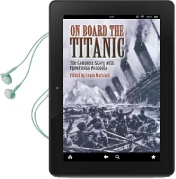 On Board the Titanic: The Complete Story With Eyewitness Accounts Audiobook download free by Logan Marshall