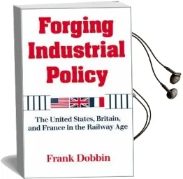 Forging Industrial Policy: The United States, Britain, and France in the Railway age Audiobook download free by Frank Dobbin