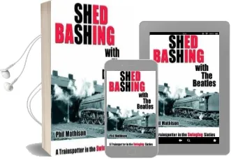 Shed Bashing With the Beatles: A Trainspotter in the Swinging Sixties Audiobook download free by Phil Mathison