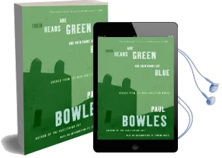 Their Heads are Green and Their Hands are Blue: Scenes From the Non-Christian World Audiobook download free by Paul Bowles