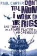 Audiobook Don'T Tell mum i Work on the Rigs...She Thinks i'm a Piano Player in a Whorehouse author Paul Carter