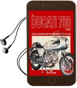 The Ducati 750 Bible: Covers the 750 gt, 750 Sport and 750 Super Sport 1971 to 1978 Audiobook download free by Ian Falloon