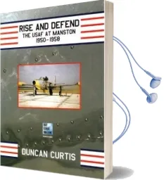 Rise and Defend: The Usaf at Manston 1950-1958 Audiobook download free by Duncan Curtis