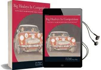 Big Healeys in Competition: Austin-Healey 100, 3000 and Jensen Healey in Race and Rally Audiobook download free by John Baggott