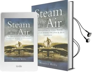 Steam in the air: The Application of Steam Power in Aviation During the 19Th and 20Th Centuries Audiobook download free by Maurice Kelly