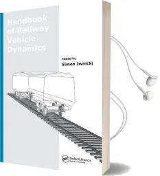 Handbook of Railway Vehicle Dynamics Audiobook download free by Simon Iwnicki