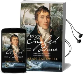 The English Dane: From King of Iceland to Tasmanian Convict Audiobook download free by Sarah Bakewell
