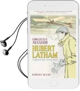Forgotten Aviator: Hubert Latham, a High-Flying Gentleman Audiobook download free by Barbara Walsh