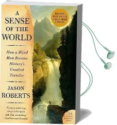 A Sense of the World: How a Blind man Became History'S Greatest Traveler Audiobook download free by Jason Roberts