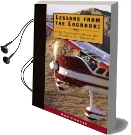 Lessons From the Logbook: Flying Techniques From the Best Teacher of All: Experience Audiobook download free by Ron Fowler