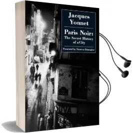 Paris Noir: The Secret History of a City Audiobook download free by Jacques Yonnet