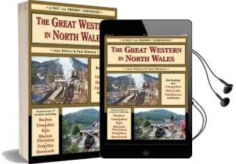 The Great Western in North Wales: Including the Llangollen, Bala Lake and Fairbourne and Barmouth Railways Audiobook download free by Paul Shannon