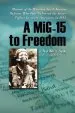 Audiobook A Mig-15 to Freedom: Memoir of the Wartime North Korean Defector who First Delivered the Secret Fighter jet to the Americans in 1953 author No Kum Sok