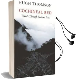 Cochineal red: Travels Through Ancient Peru Audiobook download free by Hugh Thomson