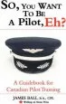 Audiobook So, you Want to be a Pilot, eh? a Guidebook for Canadian Pilot Training author James Ball