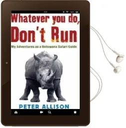 Whatever you do Don'T run: My Adventures as a Botswana Safari Guide Audiobook download free by Peter Allison