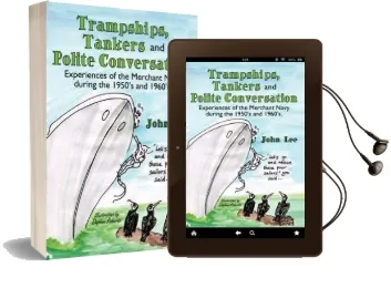 Trampships, Tankers and Polite Conversation: Experiences of the Merchant Navy During the 1950'S and 1960'S. Audiobook download free by John Lee