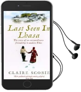 Last Seen in Lhasa: The Story of an Extraordinary Friendship in Modern Tibet Audiobook download free by Claire Scobie