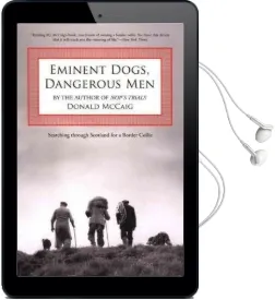 Eminent Dogs, Dangerous men: Searching Through Scotland for a Border Collie Audiobook download free by Donald Mccaig