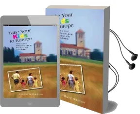 Take Your Kids to Europe: How to Travel Safely (And Sanely) in Europe With Your Children Audiobook download free by Cynthia Harriman
