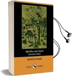Spinifex and Sand (Illustrated Edition) (Dodo Press) Audiobook download free by David W Carnegie