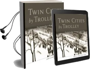 Twin Cities by Trolley: The Streetcar era in Minneapolis and st. Paul Audiobook download free by John W. Diers