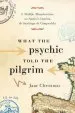 Audiobook What the Psychic Told the Pilgrim: A Midlife Misadventure on Spain'S Camino de Santiago author Jane Christmas