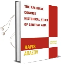 Palgrave Concise Historical Atlas of Central Asia Audiobook download free by Rafis Abazov