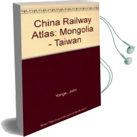 China Railway Atlas: Mongolia - Taiwan Audiobook download free by John Yonge
