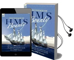 The Voyage of h. m. s. Bounty: The True Story of an 18Th Century Voyage of Exploration and Mutiny Audiobook download free by William Bligh