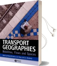 Transport Geographies: Mobilities, Flows and Spaces Audiobook download free by Professor Richard Knowles