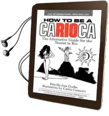 How to be a Carioca: The Alternative Guide for the Tourist in rio Audiobook download free by Priscilla Goslin